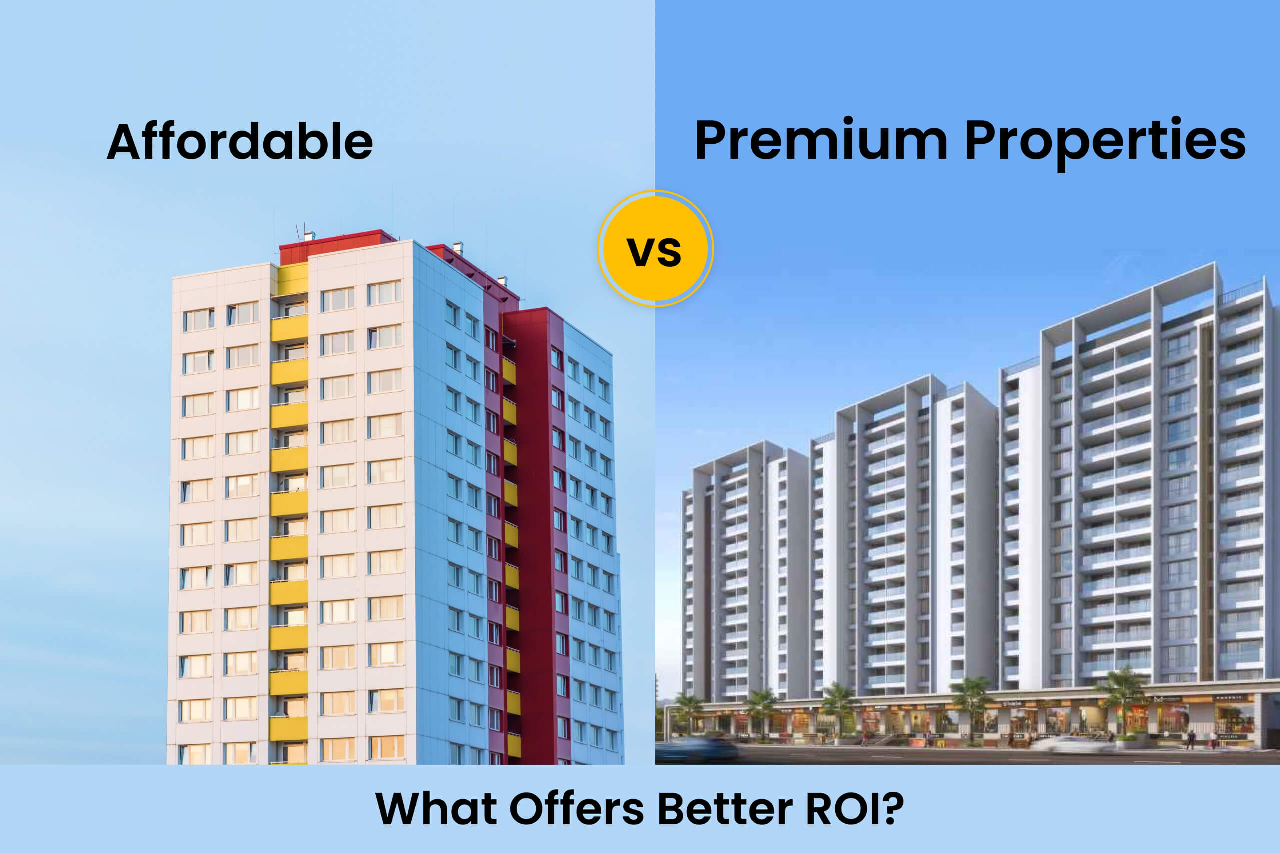 Affordable vs Premium Homes – Which Property Gives Higher ROI?